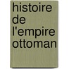 Histoire de L'Empire Ottoman by Thophile Lavalle
