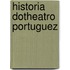 Historia Dotheatro Portuguez