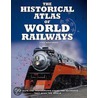 Historical Atlas Of Railways door John Westwood
