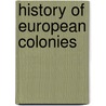 History Of European Colonies door Anonymous Anonymous