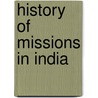 History of Missions in India door Sydney H. Moore