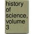 History of Science, Volume 3