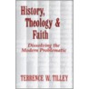 History, Theology, And Faith door Terrence W. Tilley