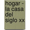 Hogar - La Casa Del Siglo Xx door Deyan Sudjic