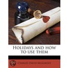 Holidays And How To Use Them by Charles David Musgrove