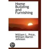 Home Building And Furnishing by William L. Price