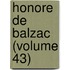 Honore De Balzac (Volume 43)