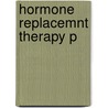 Hormone Replacemnt Therapy P by Unknown