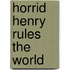 Horrid Henry Rules The World