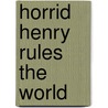 Horrid Henry Rules The World door Francesca Simon