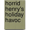 Horrid Henry's Holiday Havoc door Francesca Simon