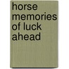 Horse Memories Of Luck Ahead by Shirley Hanley