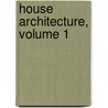 House Architecture, Volume 1 by John James Stevenson