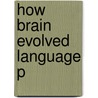 How Brain Evolved Language P by Donald Loritz