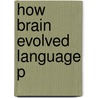 How Brain Evolved Language P door Donald Loritz