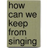 How Can We Keep From Singing by Joan Oliver Goldsmith