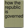 How The Republic Is Governed door Professor Noah Brooks