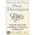 How To Be Your Own Therapist
