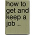 How To Get And Keep A Job ..