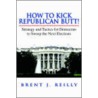 How To Kick Republican Butt! door Brent J. Reilly
