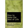 How To Make The Best Of Life door Joseph Mortimer Granville