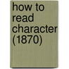 How To Read Character (1870) by Samuel R. Wells