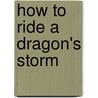 How To Ride A Dragon's Storm by Cressida Cowell
