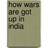 How Wars Are Got Up in India