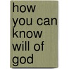 How You Can Know Will of God door Kenneth E. Hagin