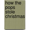 How the Pops Stole Christmas door Nancy Krulick