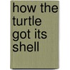 How the Turtle Got Its Shell door Ron Fontes