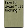 How to Avoid "Just Looking!" by Terry Kennon