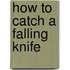 How to Catch a Falling Knife