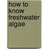 How to Know Freshwater Algae door Wm.G. Jaques