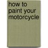 How to Paint Your Motorcycle