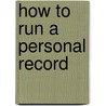 How to Run a Personal Record door Dave Kuehls