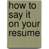 How to Say It on Your Resume door Courtney Pike