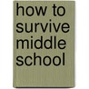 How to Survive Middle School door Donna Gephart