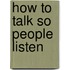 How to Talk So People Listen