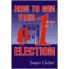 How to Win Your 1st Election door Susan Guber