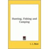 Hunting, Fishing And Camping door Leon Leonwood Bean