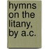 Hymns On The Litany, By A.C.