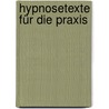 Hypnosetexte für die Praxis door Onbekend