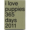 I Love Puppies 365 Days 2011 door Onbekend