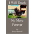 I Will Teach No More Forever