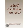 If God Is A Woman, Who Am I? door Danna Schweitzer