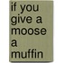 If You Give a Moose a Muffin