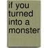 If You Turned Into A Monster