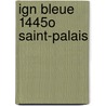 Ign Bleue 1445o Saint-Palais by Unknown