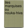 Iles Marquises Ou Nouka-Hiva door Csar-Louis-Franois Desgraz